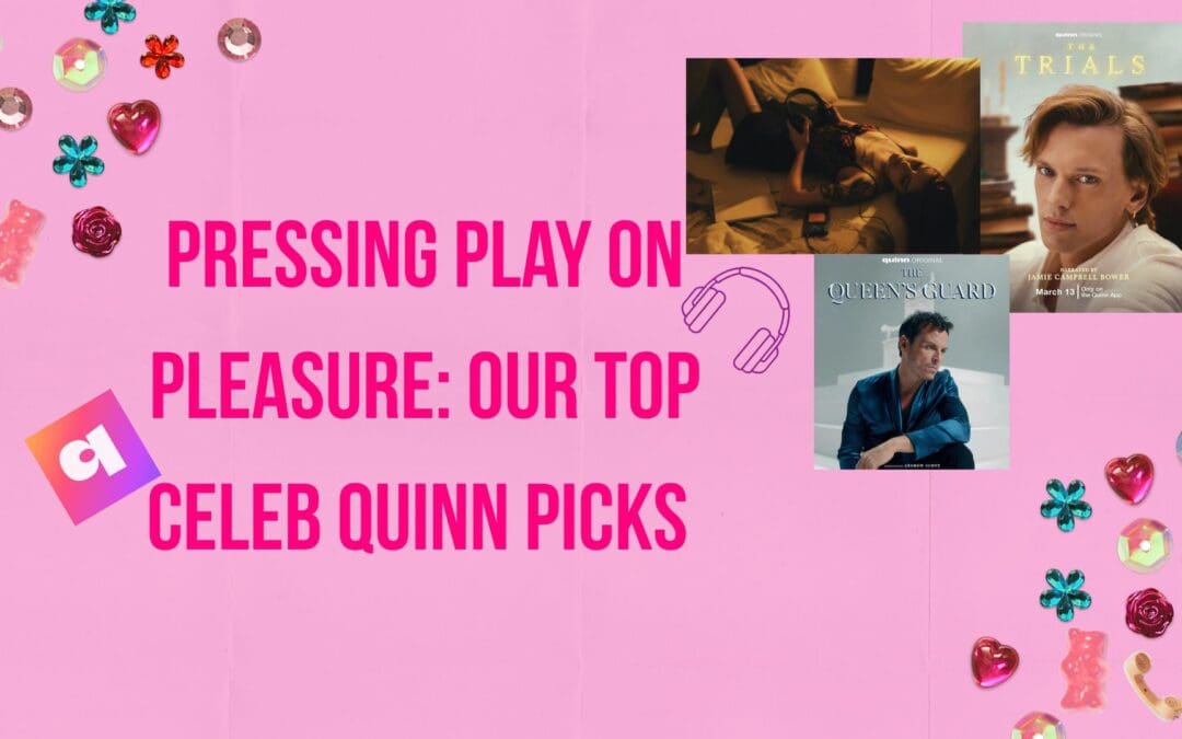 Pressing play on pleasure: Our top celebrity Quinn picks